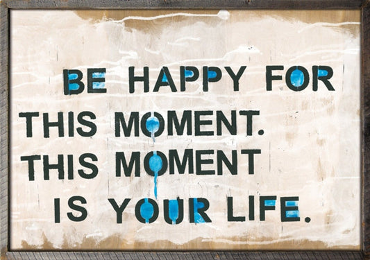 Be Happy for This Moment Print