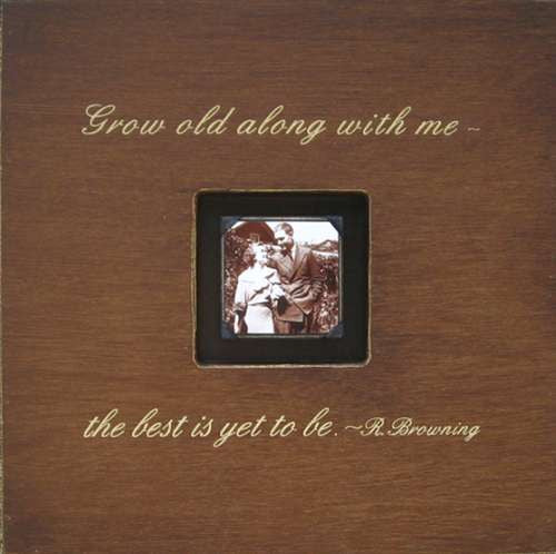 Grow Old Along With Me Picture Frame